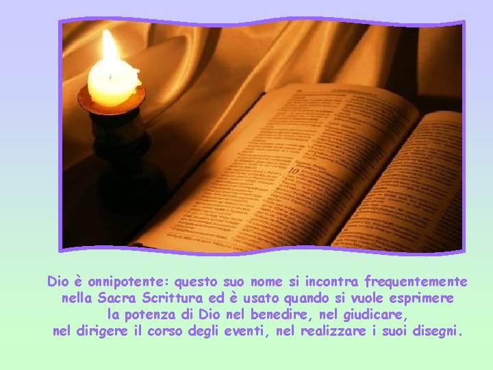 Dio è onnipotente: questo suo nome si incontra frequentemente nella Sacra Scrittura ed è