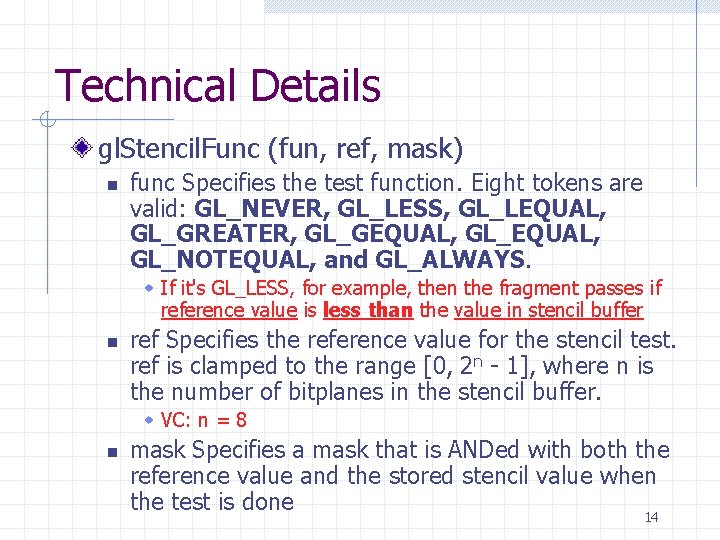 Technical Details gl. Stencil. Func (fun, ref, mask) n func Specifies the test function.