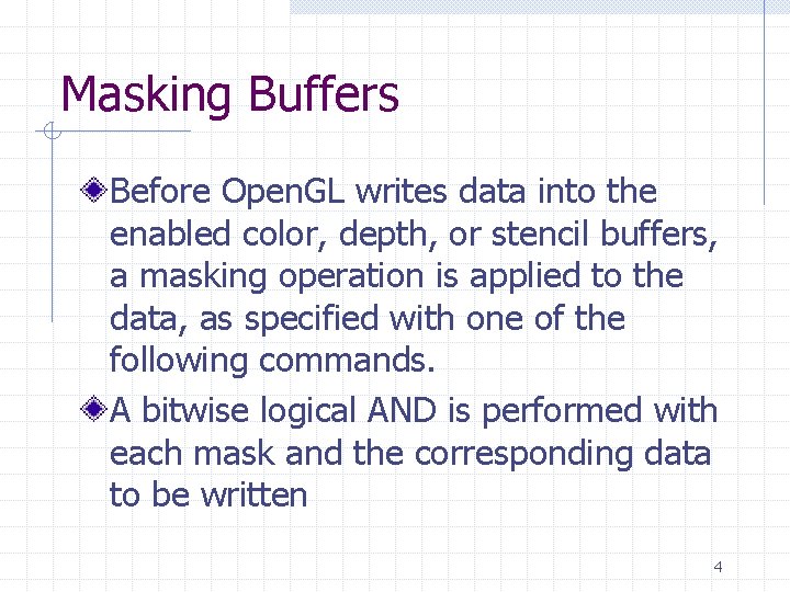 Masking Buffers Before Open. GL writes data into the enabled color, depth, or stencil