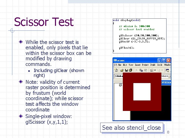 Scissor Test While the scissor test is enabled, only pixels that lie within the