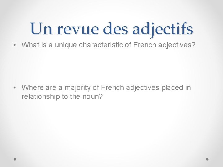 Un revue des adjectifs • What is a unique characteristic of French adjectives? •