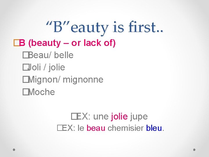 “B”eauty is first. . �B (beauty – or lack of) �Beau/ belle �Joli /