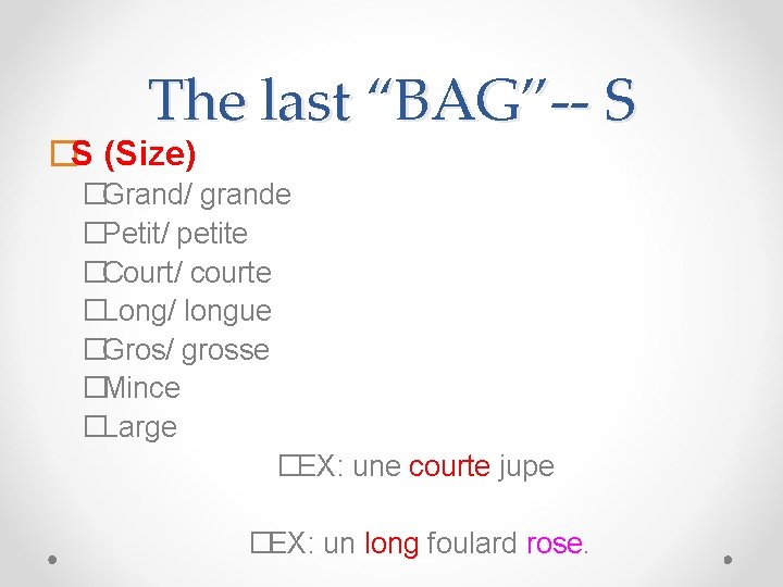 The last “BAG”-- S �S (Size) �Grand/ grande �Petit/ petite �Court/ courte �Long/ longue