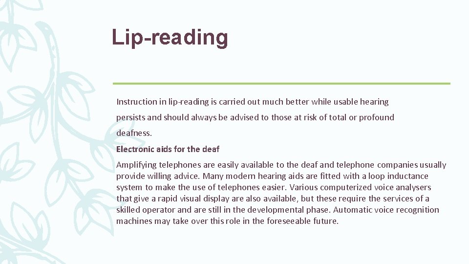 Lip-reading Instruction in lip-reading is carried out much better while usable hearing persists and