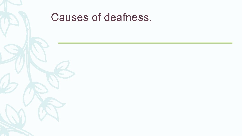 Causes of deafness. 