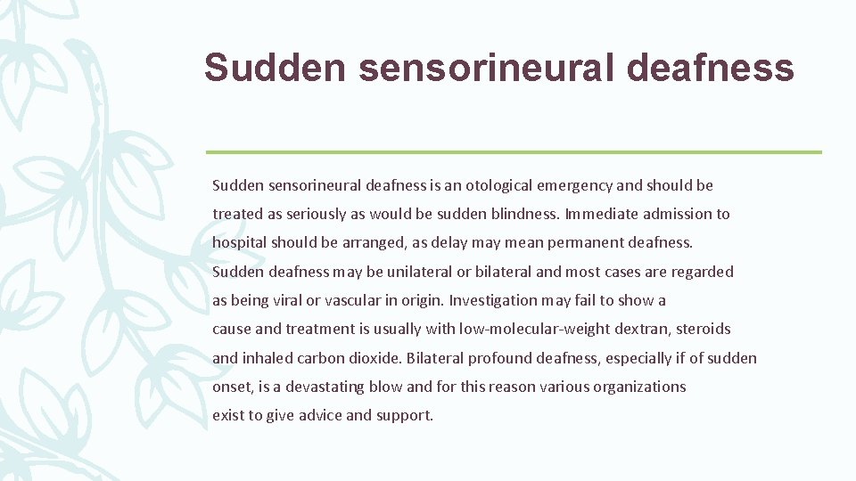 Sudden sensorineural deafness is an otological emergency and should be treated as seriously as