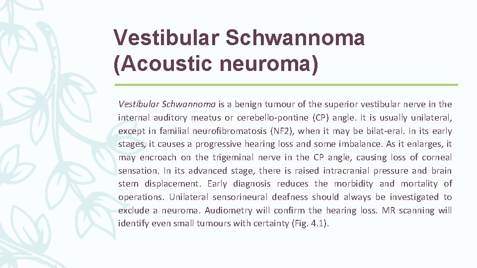 Vestibular Schwannoma (Acoustic neuroma) Vestibular Schwannoma is a benign tumour of the superior vestibular