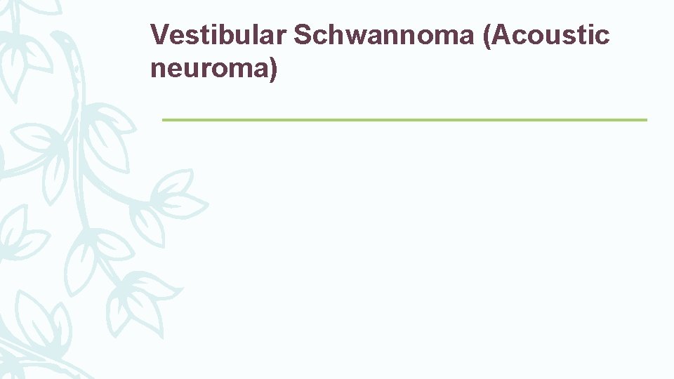 Vestibular Schwannoma (Acoustic neuroma) 