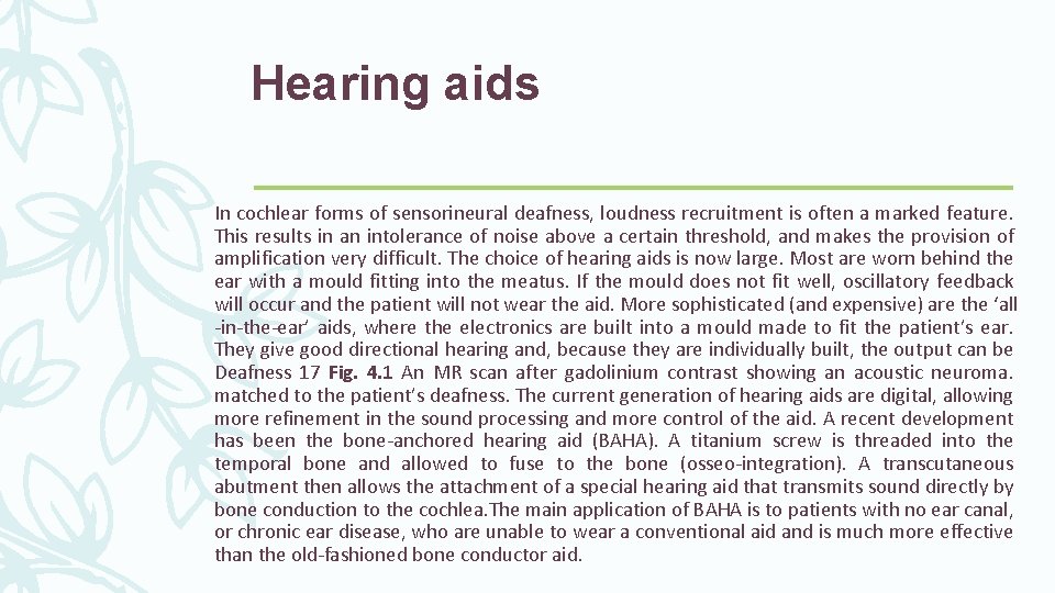 Hearing aids In cochlear forms of sensorineural deafness, loudness recruitment is often a marked