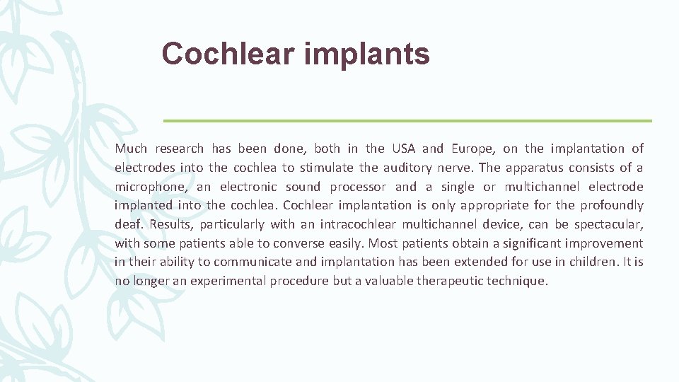 Cochlear implants Much research has been done, both in the USA and Europe, on