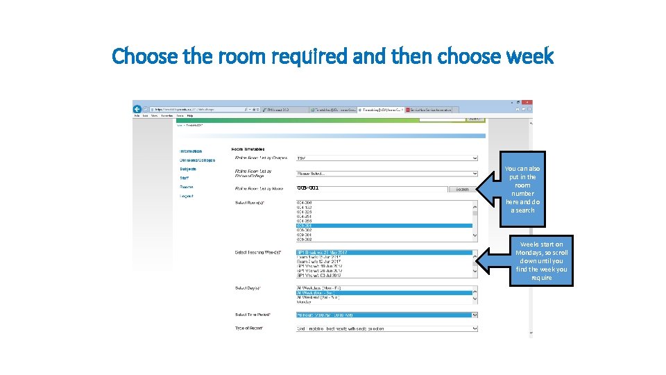 Choose the room required and then choose week 005 -001 You can also put