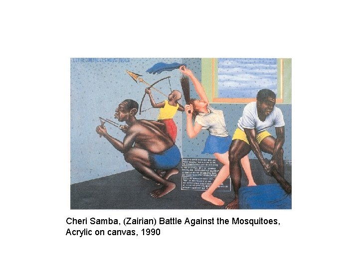 Cheri Samba, (Zairian) Battle Against the Mosquitoes, Acrylic on canvas, 1990 
