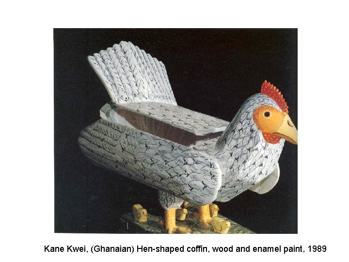 Kane Kwei, (Ghanaian) Hen-shaped coffin, wood and enamel paint, 1989 