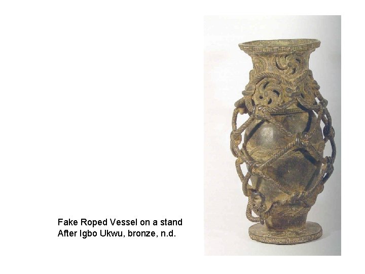 Fake Roped Vessel on a stand After Igbo Ukwu, bronze, n. d. 