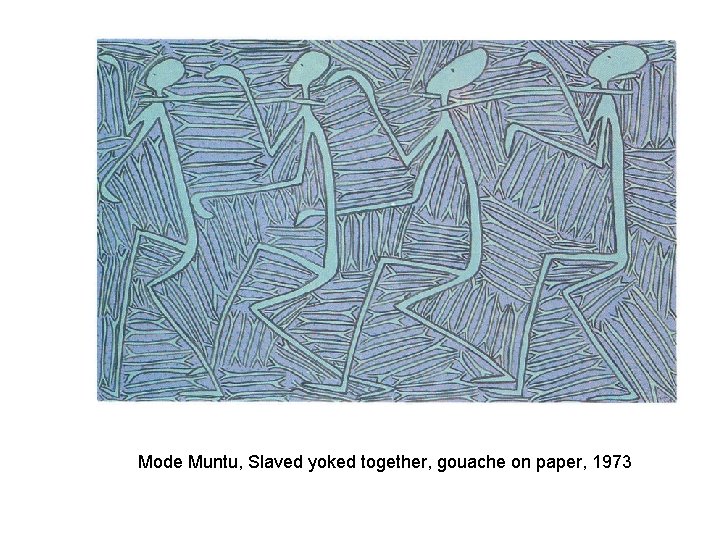 Mode Muntu, Slaved yoked together, gouache on paper, 1973 