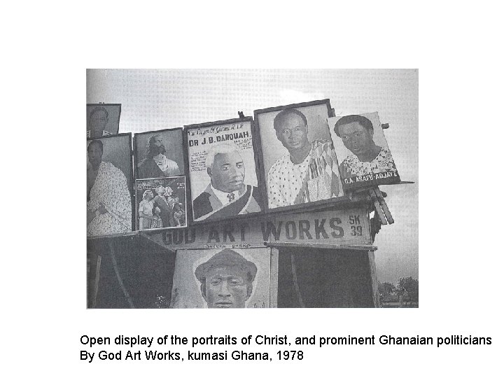 Open display of the portraits of Christ, and prominent Ghanaian politicians By God Art