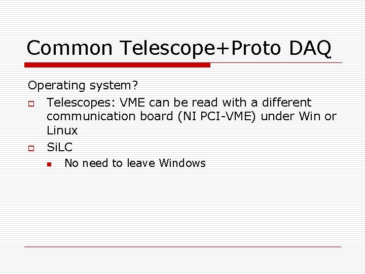 Common Telescope+Proto DAQ Operating system? o Telescopes: VME can be read with a different