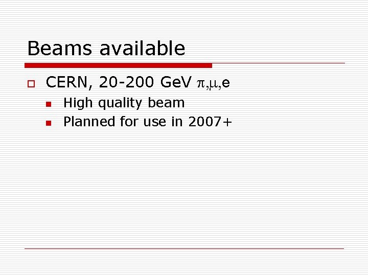 Beams available o CERN, 20 -200 Ge. V p, m, e n n High