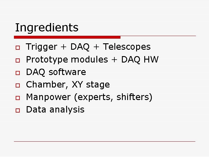 Ingredients o o o Trigger + DAQ + Telescopes Prototype modules + DAQ HW