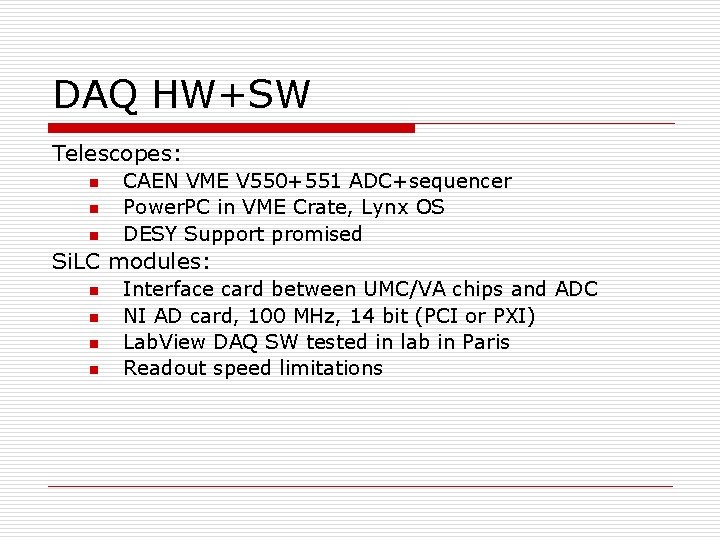 DAQ HW+SW Telescopes: n n n CAEN VME V 550+551 ADC+sequencer Power. PC in