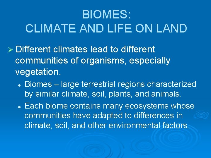 BIOMES: CLIMATE AND LIFE ON LAND Ø Different climates lead to different communities of