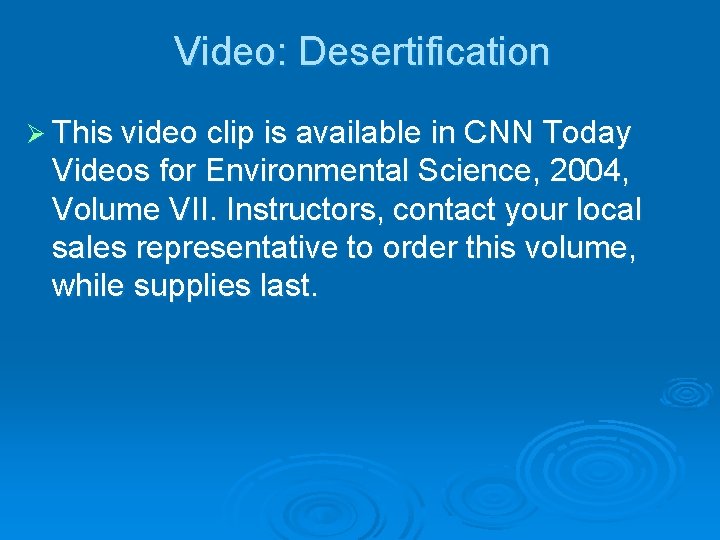 Video: Desertification Ø This video clip is available in CNN Today Videos for Environmental