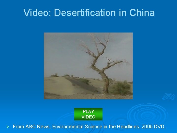 Video: Desertification in China PLAY VIDEO Ø From ABC News, Environmental Science in the