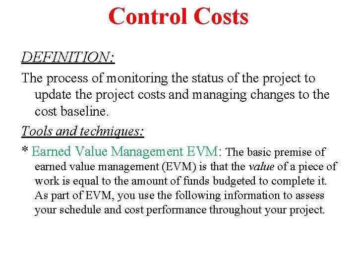 Control Costs DEFINITION: The process of monitoring the status of the project to update