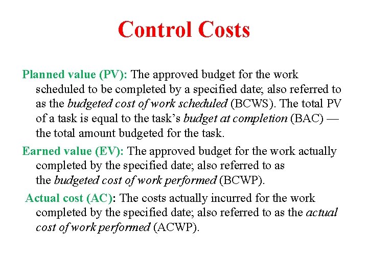 Control Costs Planned value (PV): The approved budget for the work scheduled to be