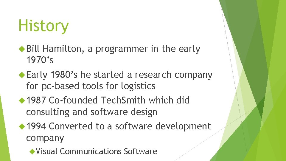 History Bill Hamilton, a programmer in the early 1970’s Early 1980’s he started a