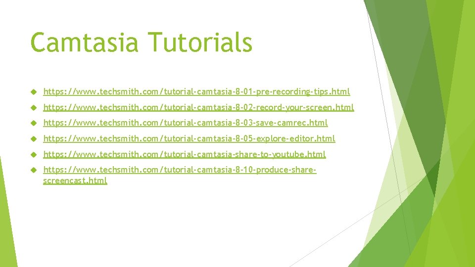 Camtasia Tutorials https: //www. techsmith. com/tutorial-camtasia-8 -01 -pre-recording-tips. html https: //www. techsmith. com/tutorial-camtasia-8 -02