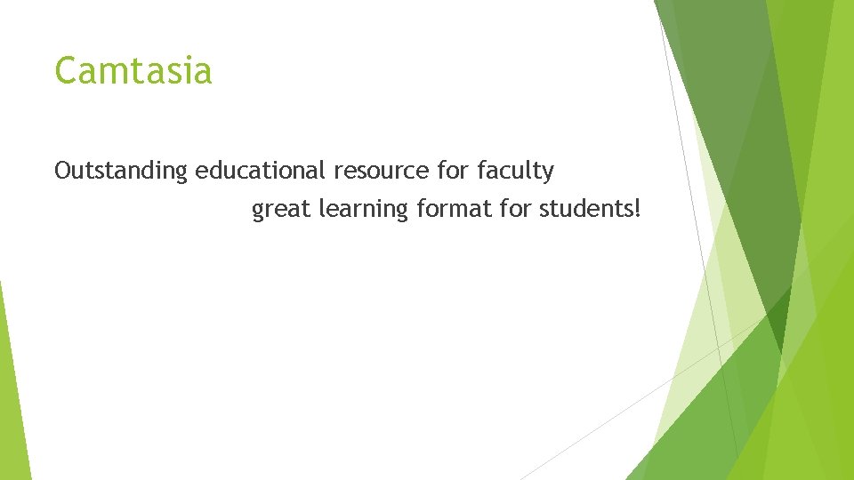 Camtasia Outstanding educational resource for faculty great learning format for students! 