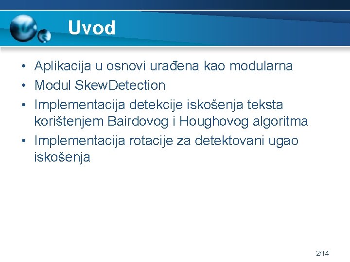 Uvod • Aplikacija u osnovi urađena kao modularna • Modul Skew. Detection • Implementacija