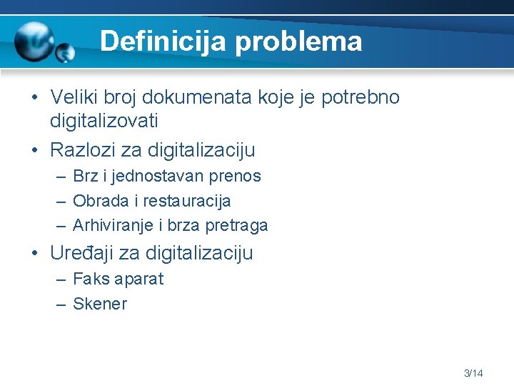 Definicija problema • Veliki broj dokumenata koje je potrebno digitalizovati • Razlozi za digitalizaciju