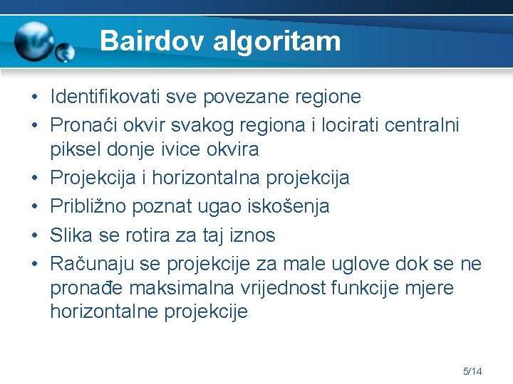 Bairdov algoritam • Identifikovati sve povezane regione • Pronaći okvir svakog regiona i locirati