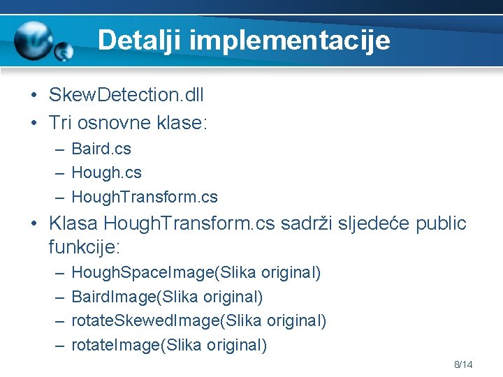 Detalji implementacije • Skew. Detection. dll • Tri osnovne klase: – Baird. cs –