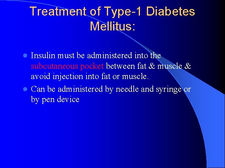 Treatment of Type-1 Diabetes Mellitus: Insulin must be administered into the subcutaneous pocket between