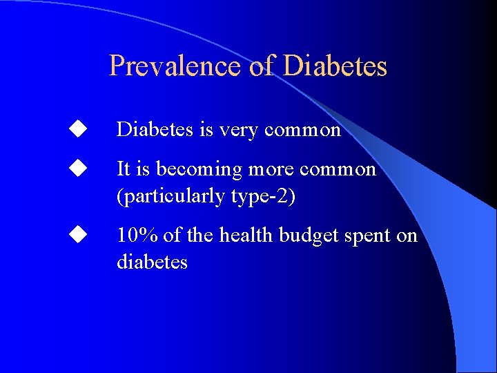 Prevalence of Diabetes u Diabetes is very common u It is becoming more common