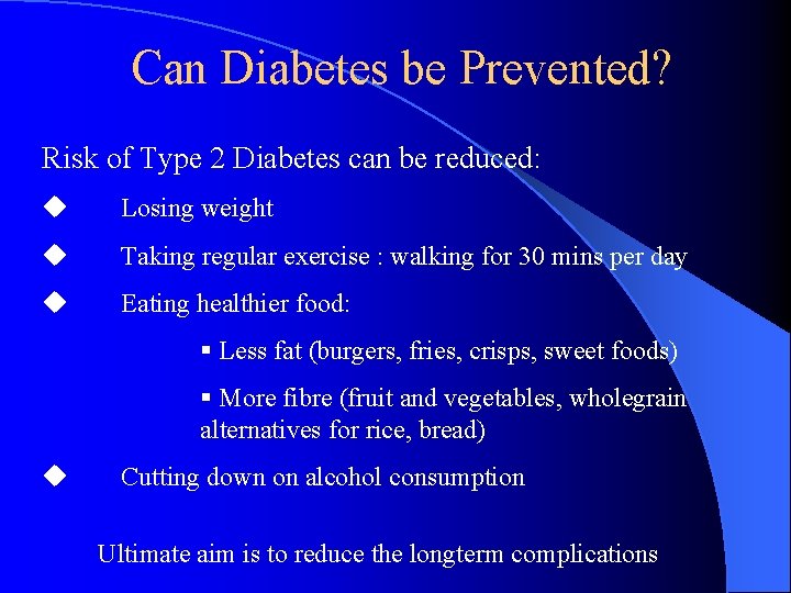 Can Diabetes be Prevented? Risk of Type 2 Diabetes can be reduced: u Losing