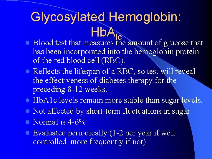 l l l Glycosylated Hemoglobin: Hb. Alc Blood test that measures the amount of