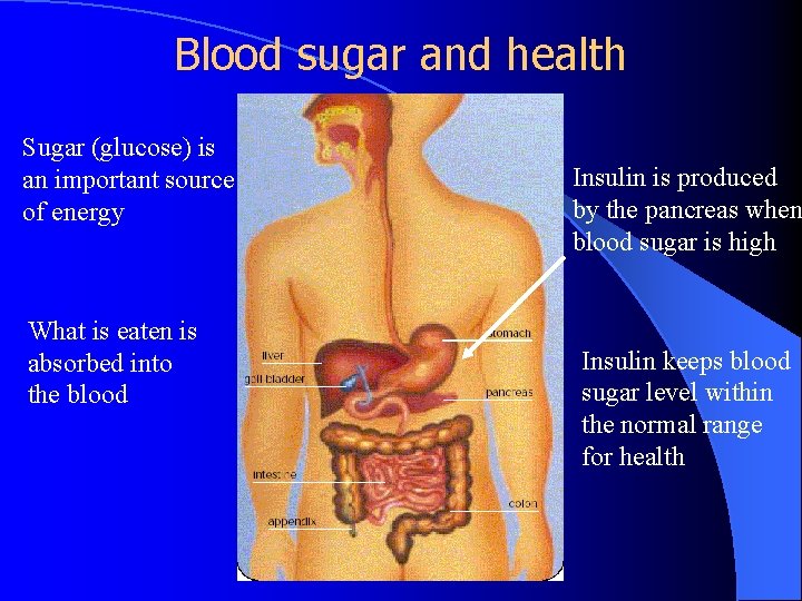 Blood sugar and health Sugar (glucose) is an important source of energy What is