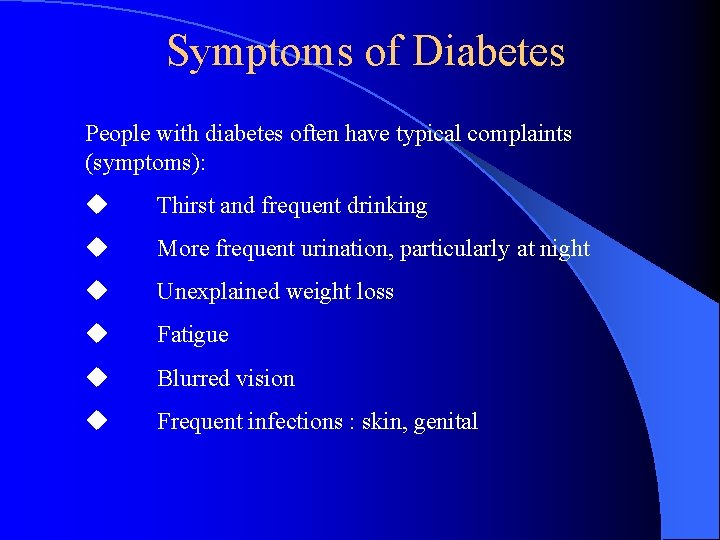 Symptoms of Diabetes People with diabetes often have typical complaints (symptoms): u Thirst and
