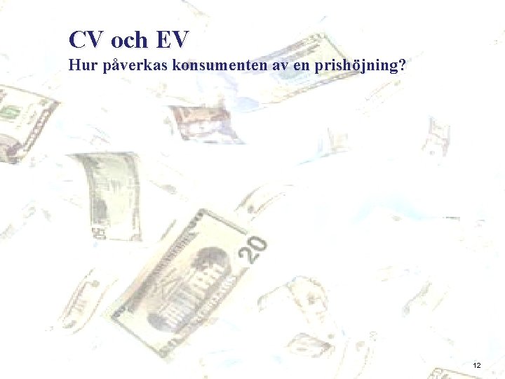 CV och EV Hur påverkas konsumenten av en prishöjning? 12 