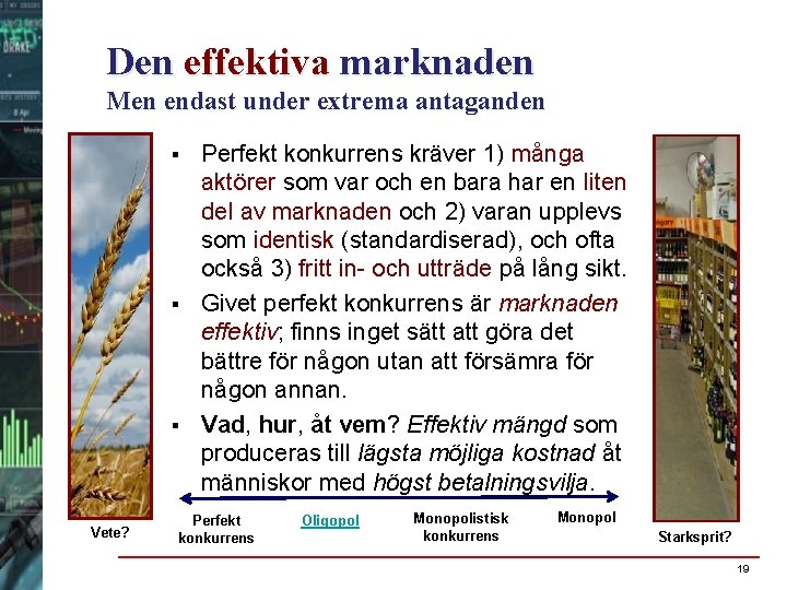 Den effektiva marknaden Men endast under extrema antaganden § § § Vete? Perfekt konkurrens