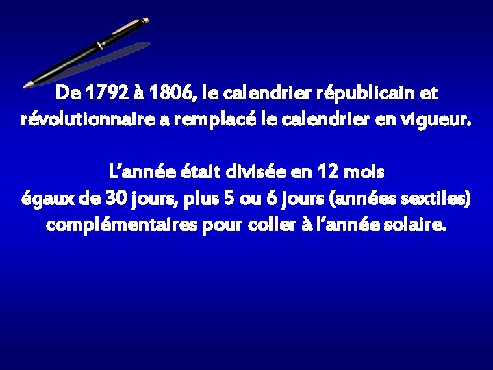 De 1792 à 1806, le calendrier républicain et révolutionnaire a remplacé le calendrier en