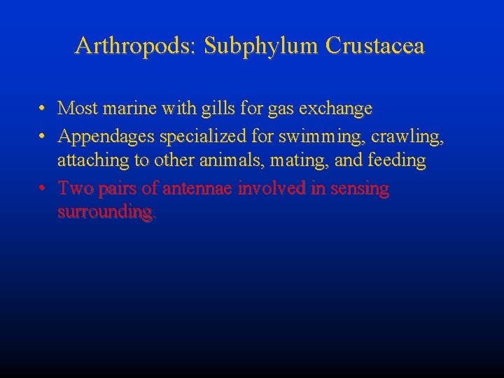 Arthropods: Subphylum Crustacea • Most marine with gills for gas exchange • Appendages specialized