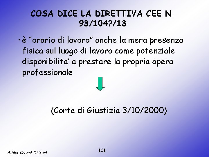 COSA DICE LA DIRETTIVA CEE N. 93/104? /13 • è “orario di lavoro” anche