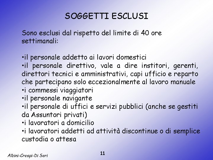 SOGGETTI ESCLUSI Sono esclusi dal rispetto del limite di 40 ore settimanali: • il