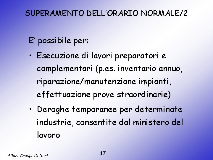 SUPERAMENTO DELL’ORARIO NORMALE/2 E’ possibile per: • Esecuzione di lavori preparatori e complementari (p.
