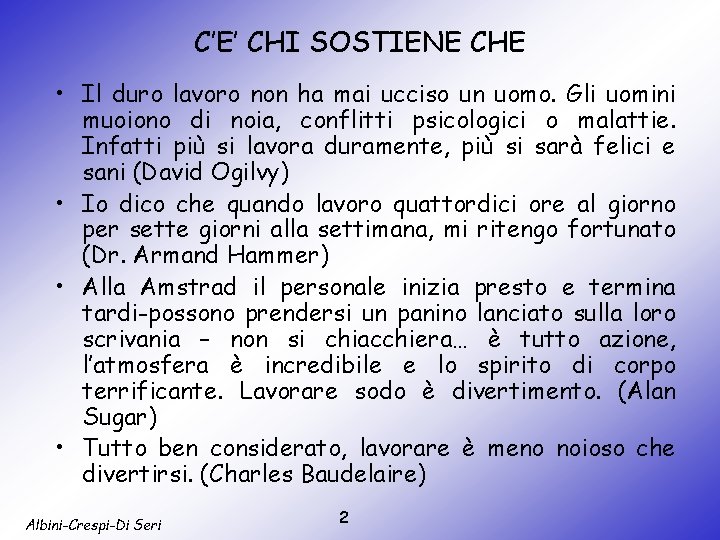 C’E’ CHI SOSTIENE CHE • Il duro lavoro non ha mai ucciso un uomo.